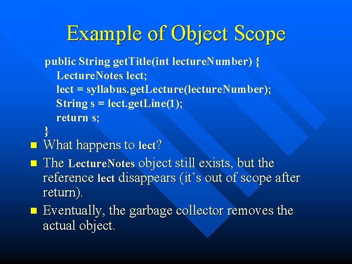 Example of Object Scope public String get. Title(int lecture. Number) { Lecture. Notes lect;