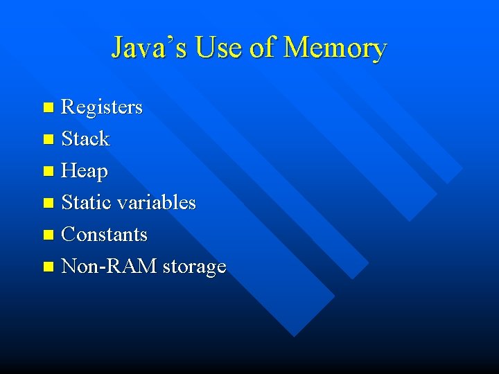 Java’s Use of Memory Registers n Stack n Heap n Static variables n Constants