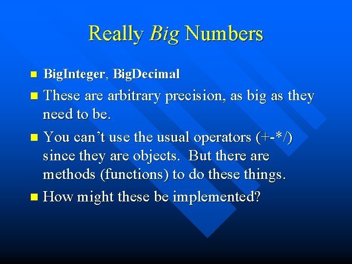 Really Big Numbers n Big. Integer, Big. Decimal These arbitrary precision, as big as