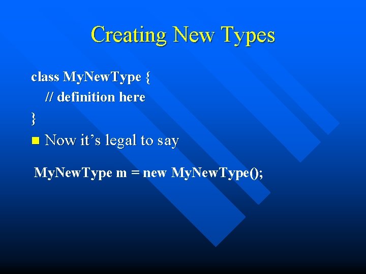 Creating New Types class My. New. Type { // definition here } n Now