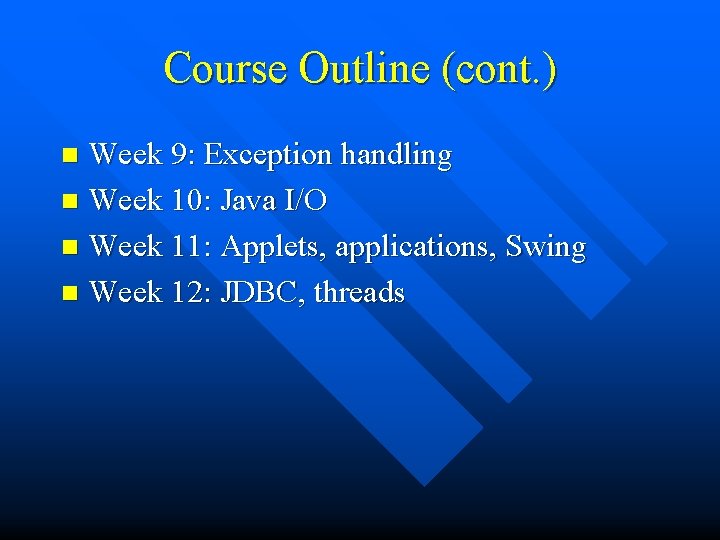 Course Outline (cont. ) Week 9: Exception handling n Week 10: Java I/O n