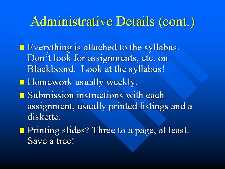 Administrative Details (cont. ) Everything is attached to the syllabus. Don’t look for assignments,