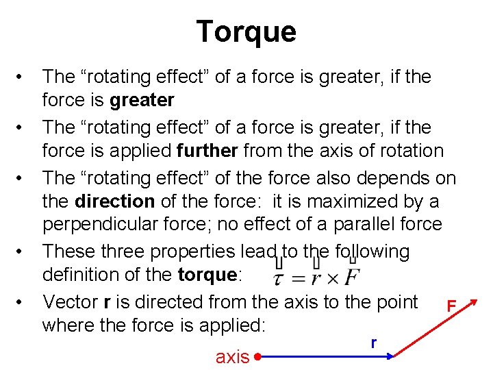 Torque • • • The “rotating effect” of a force is greater, if the