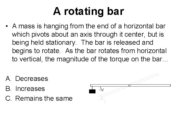 A rotating bar • A mass is hanging from the end of a horizontal