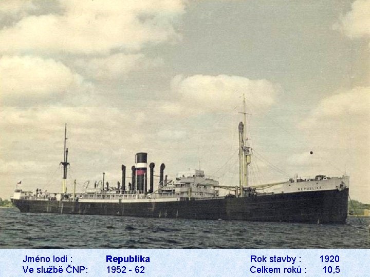 Jméno lodi : Republika Rok stavby : 1920 Ve službě ČNP: 1952 - 62