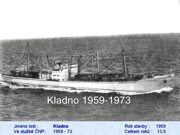 Jméno lodi : Kladno Rok stavby : 1959 Ve službě ČNP: 1959 - 73