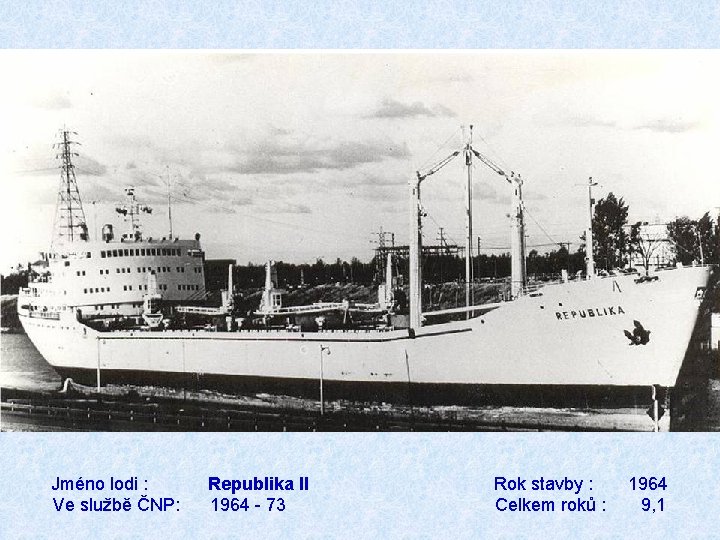 Jméno lodi : Republika II Rok stavby : 1964 Ve službě ČNP: 1964 -