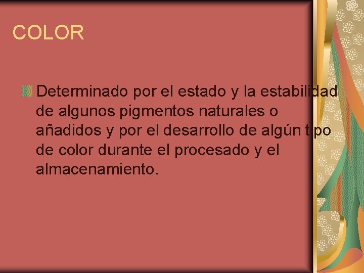 COLOR Determinado por el estado y la estabilidad de algunos pigmentos naturales o añadidos