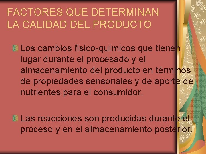 FACTORES QUE DETERMINAN LA CALIDAD DEL PRODUCTO Los cambios físico-químicos que tienen lugar durante