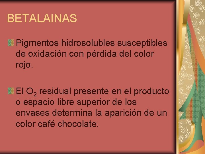 BETALAINAS Pigmentos hidrosolubles susceptibles de oxidación con pérdida del color rojo. El O 2