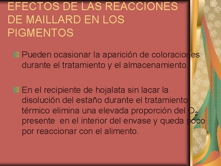 EFECTOS DE LAS REACCIONES DE MAILLARD EN LOS PIGMENTOS Pueden ocasionar la aparición de