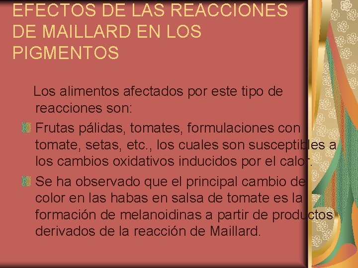 EFECTOS DE LAS REACCIONES DE MAILLARD EN LOS PIGMENTOS Los alimentos afectados por este