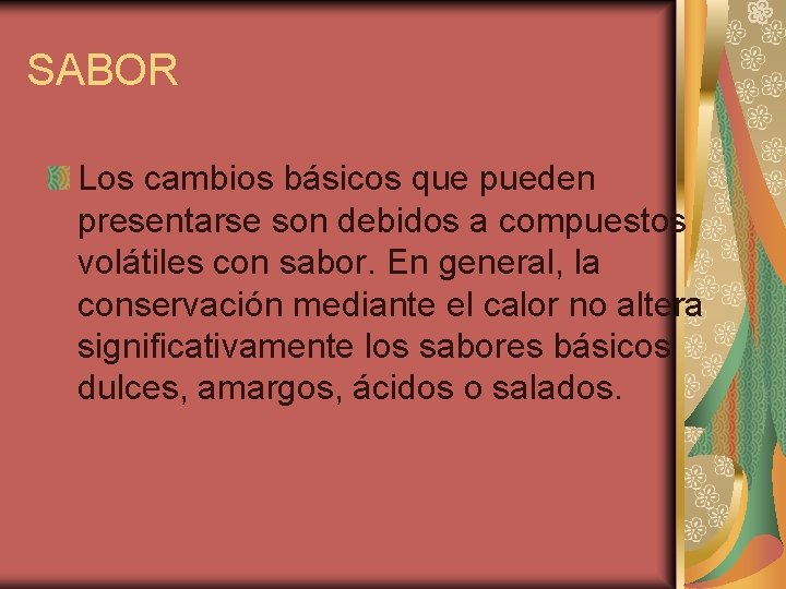 SABOR Los cambios básicos que pueden presentarse son debidos a compuestos volátiles con sabor.