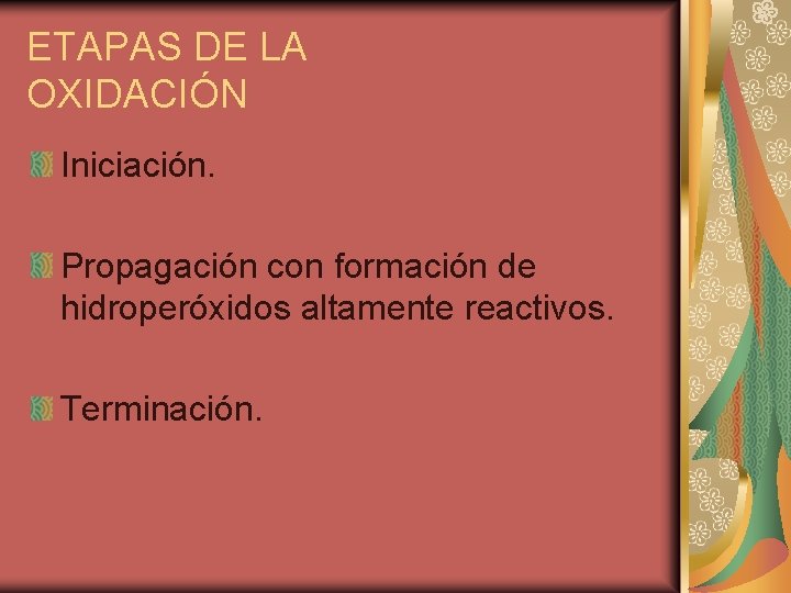 ETAPAS DE LA OXIDACIÓN Iniciación. Propagación con formación de hidroperóxidos altamente reactivos. Terminación. 