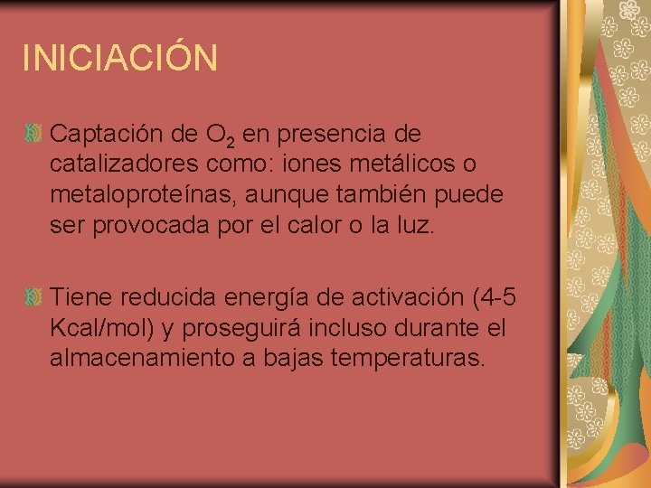 INICIACIÓN Captación de O 2 en presencia de catalizadores como: iones metálicos o metaloproteínas,