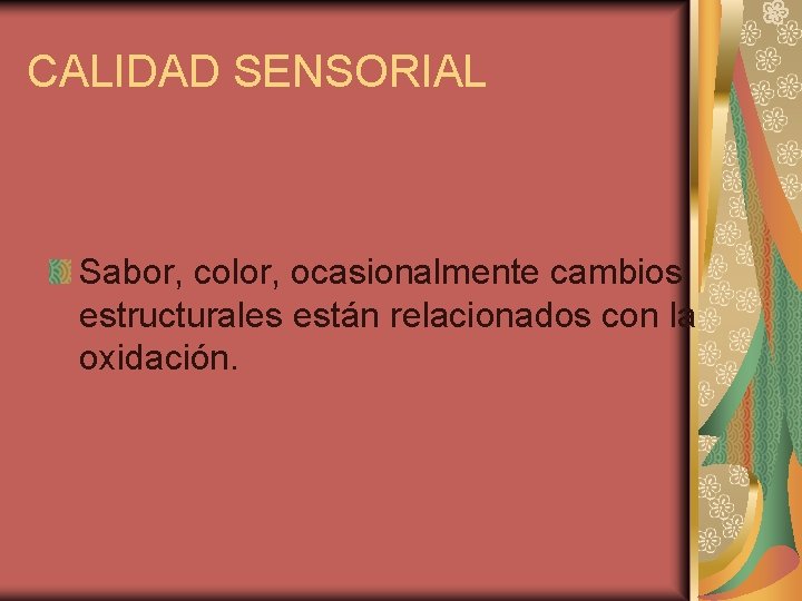 CALIDAD SENSORIAL Sabor, color, ocasionalmente cambios estructurales están relacionados con la oxidación. 