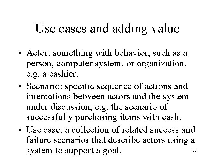 Use cases and adding value • Actor: something with behavior, such as a person,