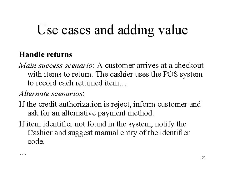 Use cases and adding value Handle returns Main success scenario: A customer arrives at