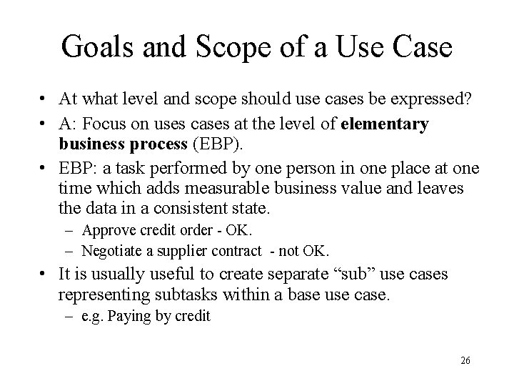 Goals and Scope of a Use Case • At what level and scope should