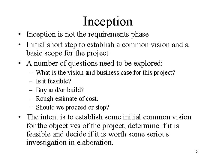 Inception • Inception is not the requirements phase • Initial short step to establish