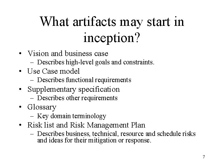 What artifacts may start in inception? • Vision and business case – Describes high-level