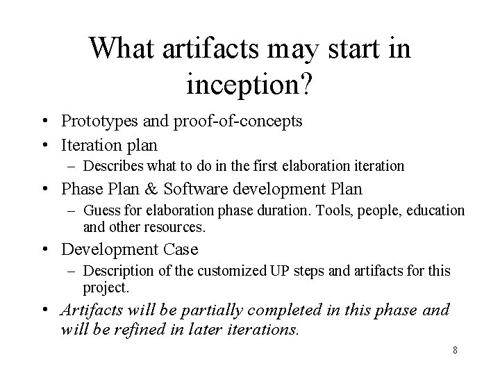 What artifacts may start in inception? • Prototypes and proof-of-concepts • Iteration plan –