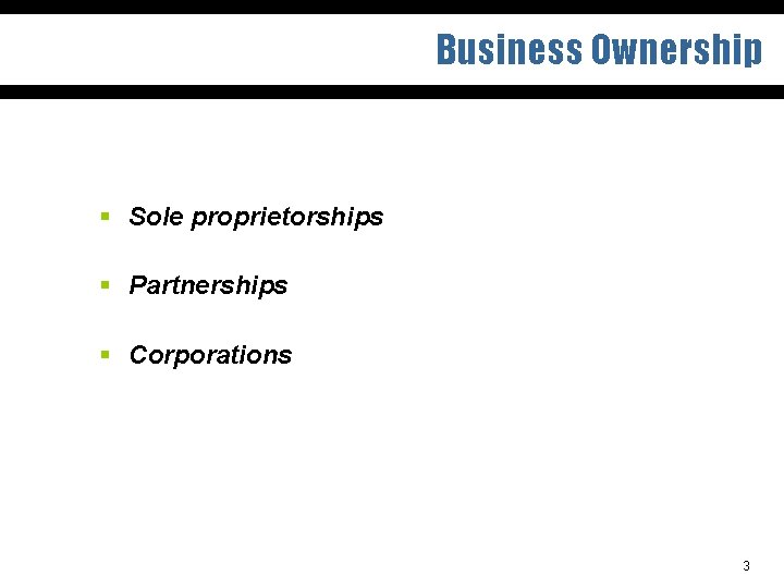 Business Ownership § Sole proprietorships § Partnerships § Corporations 3 