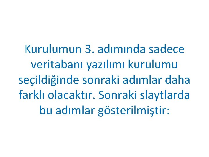 Kurulumun 3. adımında sadece veritabanı yazılımı kurulumu seçildiğinde sonraki adımlar daha farklı olacaktır. Sonraki