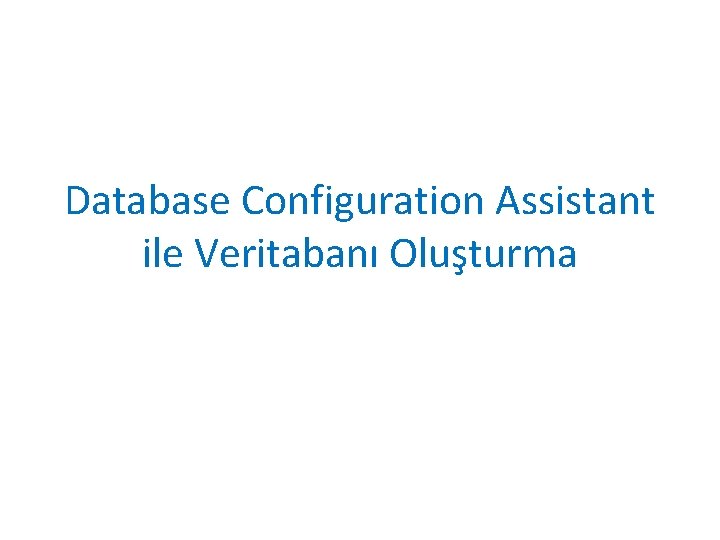 Database Configuration Assistant ile Veritabanı Oluşturma 