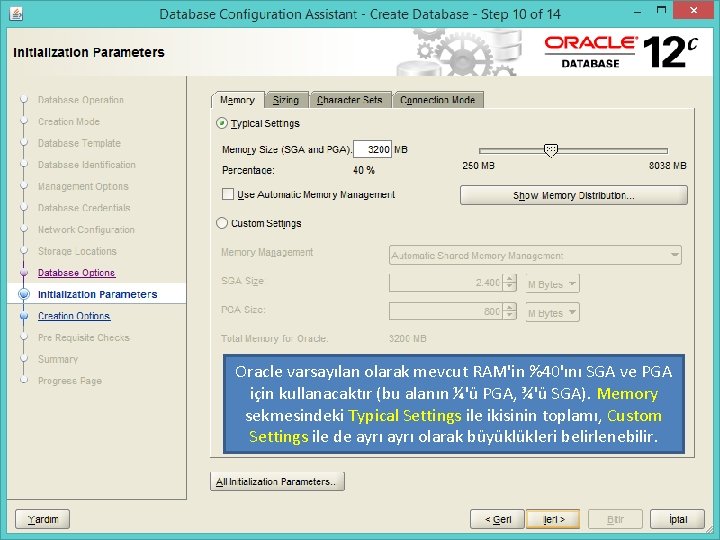 Oracle varsayılan olarak mevcut RAM'in %40'ını SGA ve PGA için kullanacaktır (bu alanın ¼'ü