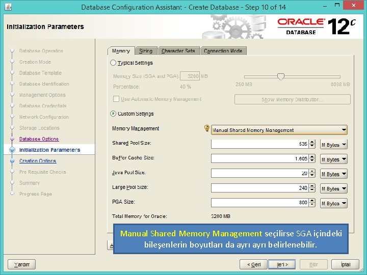 Manual Shared Memory Management seçilirse SGA içindeki bileşenlerin boyutları da ayrı belirlenebilir. 