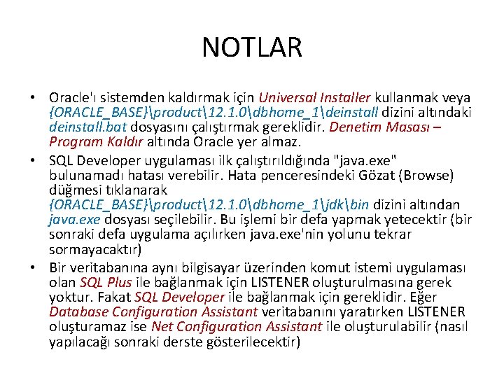 NOTLAR • Oracle'ı sistemden kaldırmak için Universal Installer kullanmak veya {ORACLE_BASE}product12. 1. 0dbhome_1deinstall dizini