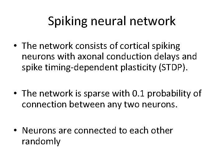 Spiking neural network • The network consists of cortical spiking neurons with axonal conduction