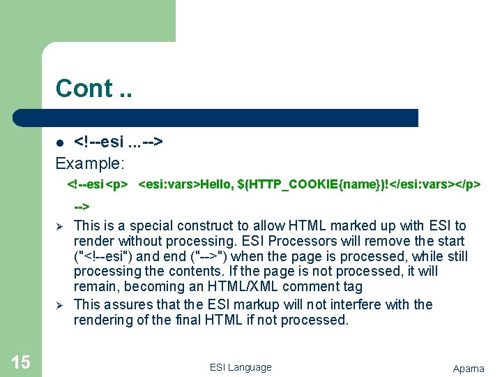 Cont. . <!--esi. . . --> Example: l <!--esi <p> <esi: vars>Hello, $(HTTP_COOKIE{name})!</esi: vars></p>