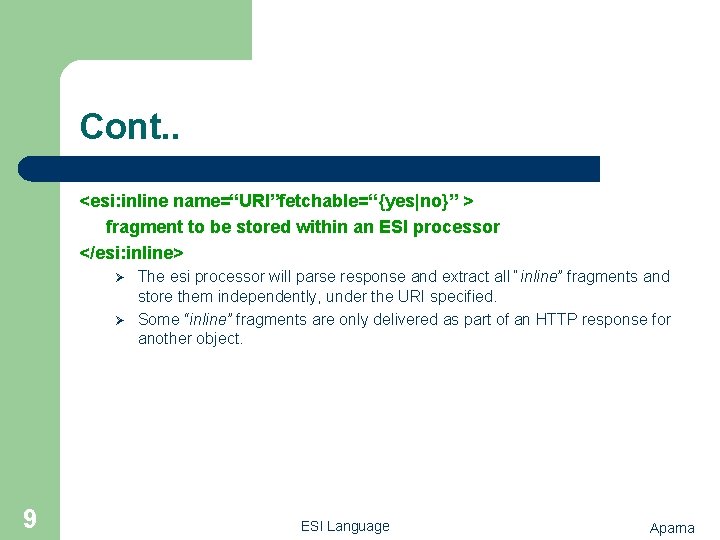 Cont. . <esi: inline name=“URI”fetchable=“{yes|no}” > fragment to be stored within an ESI processor