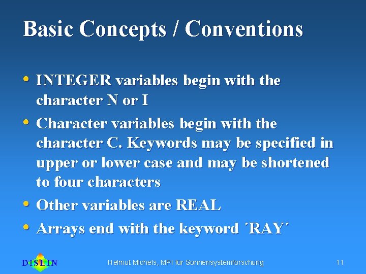 Basic Concepts / Conventions • INTEGER variables begin with the • • • character
