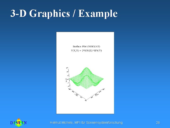 3 -D Graphics / Example Helmut Michels, MPI für Sonnensystemforschung 26 