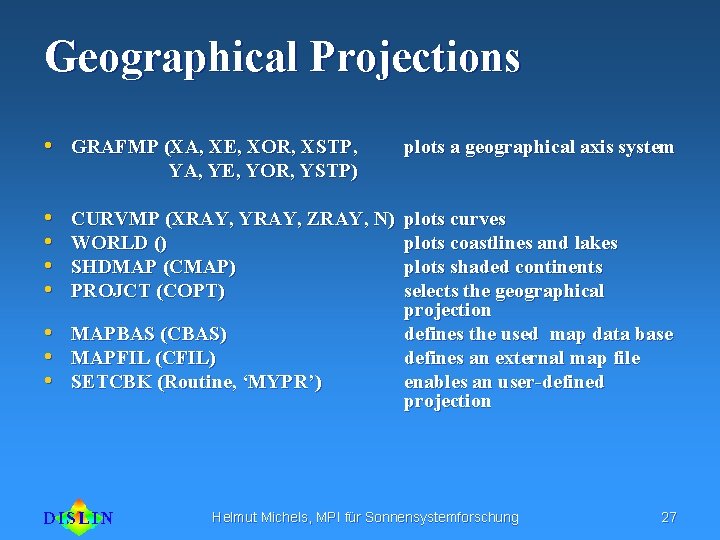 Geographical Projections • GRAFMP (XA, XE, XOR, XSTP, plots a geographical axis system •