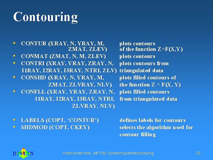 Contouring • CONTUR (XRAY, N, YRAY, M, • • ZMAT, ZLEV) CONMAT (ZMAT, N,