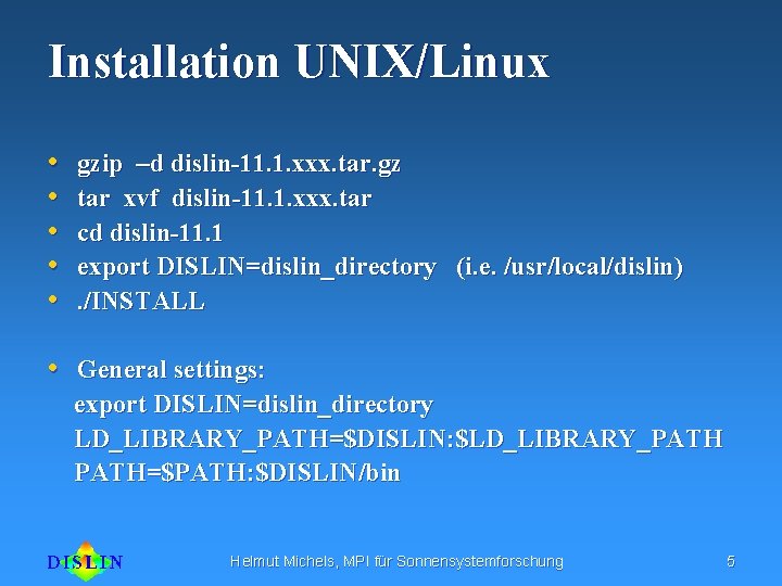 Installation UNIX/Linux • • • gzip –d dislin-11. 1. xxx. tar. gz tar xvf