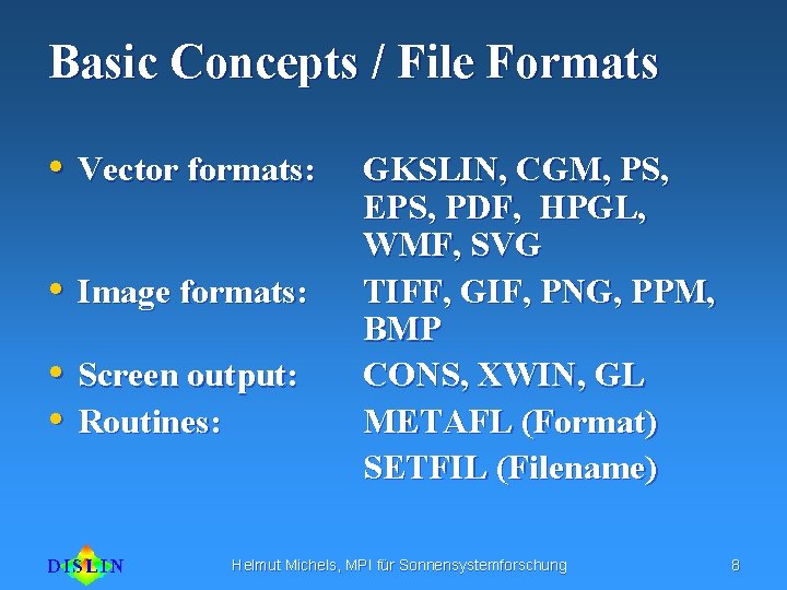 Basic Concepts / File Formats • Vector formats: • Image formats: • Screen output: