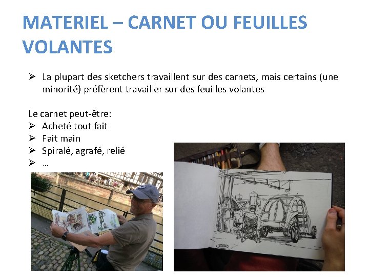 MATERIEL – CARNET OU FEUILLES VOLANTES Ø La plupart des sketchers travaillent sur des