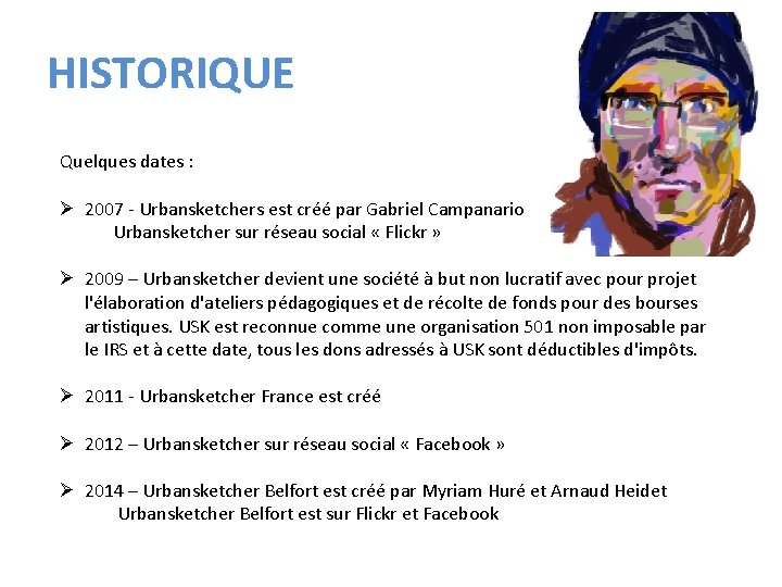 HISTORIQUE Quelques dates : Ø 2007 - Urbansketchers est créé par Gabriel Campanario Urbansketcher