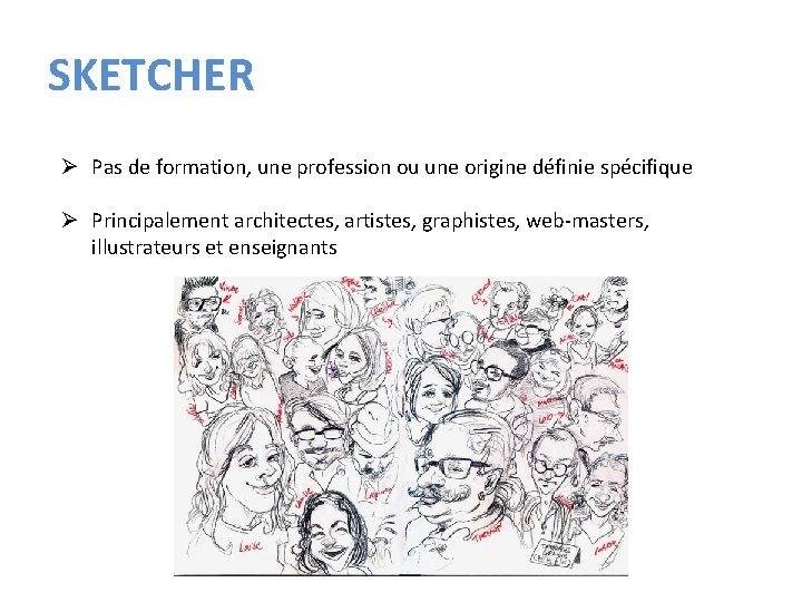 SKETCHER Ø Pas de formation, une profession ou une origine définie spécifique Ø Principalement