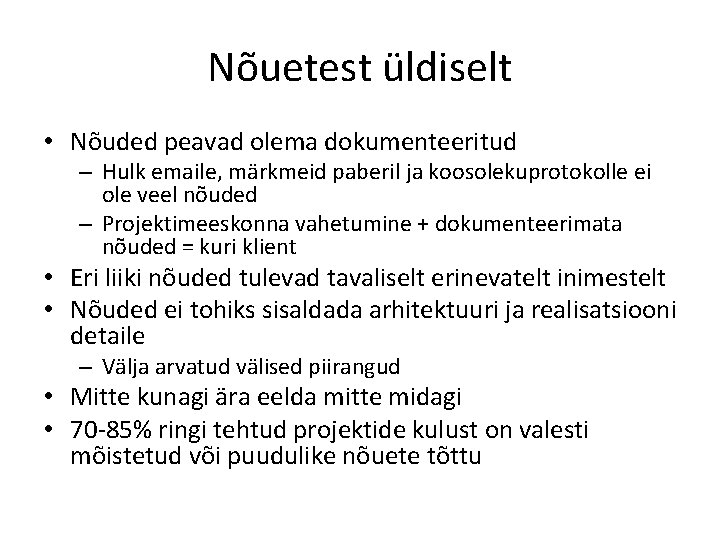 Nõuetest üldiselt • Nõuded peavad olema dokumenteeritud – Hulk emaile, märkmeid paberil ja koosolekuprotokolle