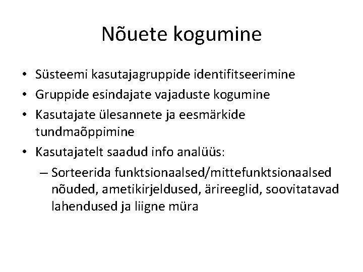 Nõuete kogumine • Süsteemi kasutajagruppide identifitseerimine • Gruppide esindajate vajaduste kogumine • Kasutajate ülesannete