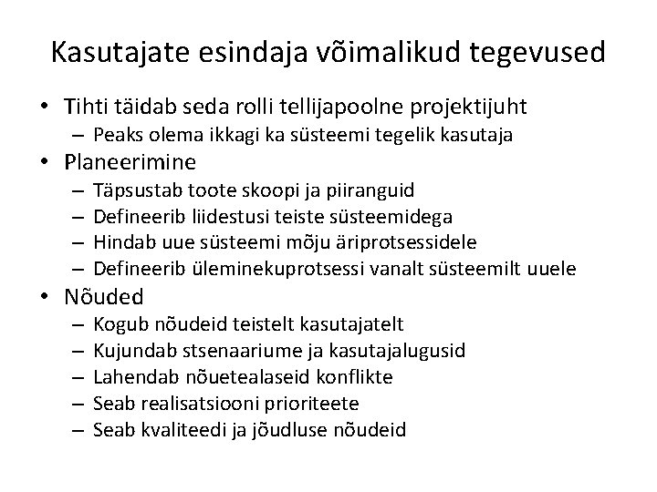 Kasutajate esindaja võimalikud tegevused • Tihti täidab seda rolli tellijapoolne projektijuht – Peaks olema