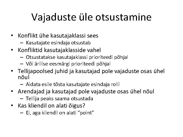 Vajaduste üle otsustamine • Konflikt ühe kasutajaklassi sees – Kasutajate esindaja otsustab • Konfliktid