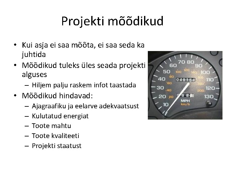 Projekti mõõdikud • Kui asja ei saa mõõta, ei saa seda ka juhtida •