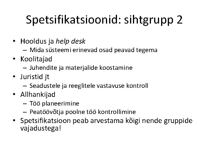 Spetsifikatsioonid: sihtgrupp 2 • Hooldus ja help desk – Mida süsteemi erinevad osad peavad